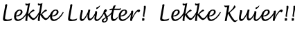 Lekke Luister!  Lekke Kuier!!